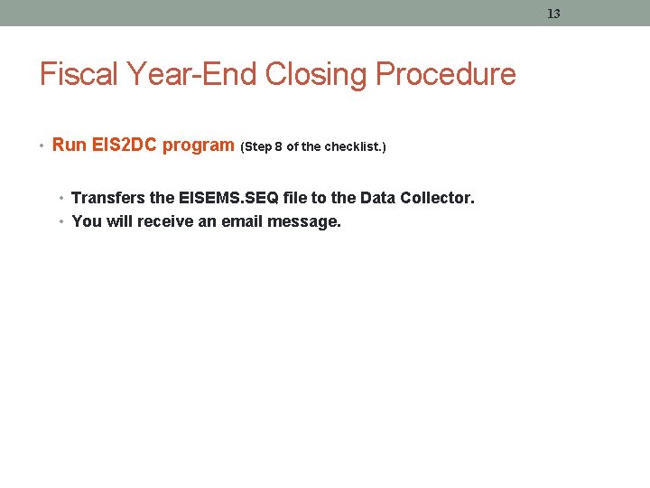 13 Fiscal Year-End Closing Procedure • Run EIS 2 DC program (Step 8 of