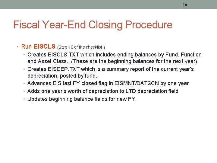 16 Fiscal Year-End Closing Procedure • Run EISCLS (Step 10 of the checklist. )