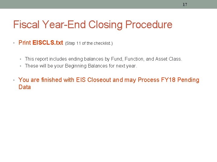 17 Fiscal Year-End Closing Procedure • Print EISCLS. txt (Step 11 of the checklist.