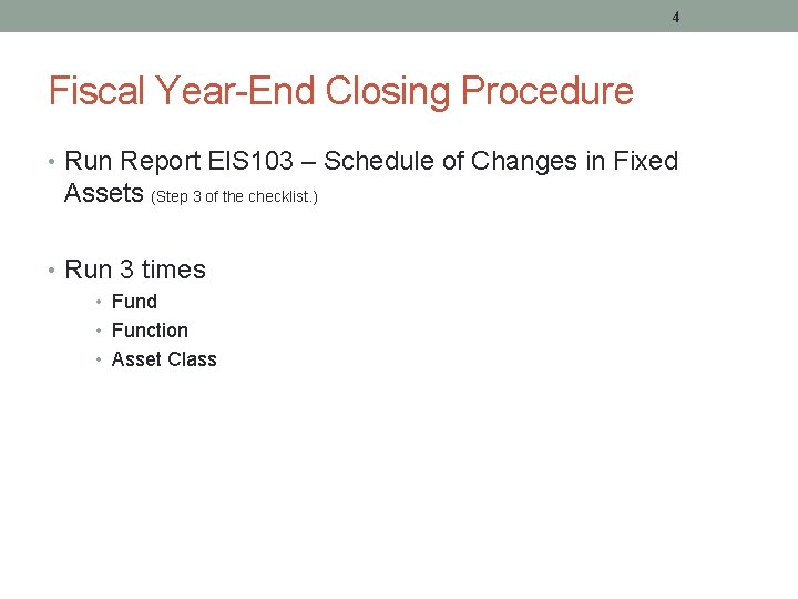 4 Fiscal Year-End Closing Procedure • Run Report EIS 103 – Schedule of Changes