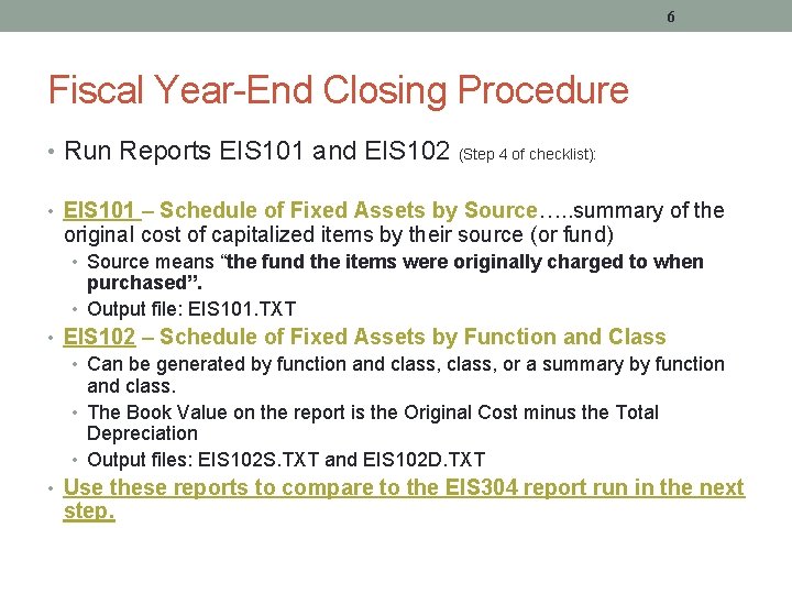 6 Fiscal Year-End Closing Procedure • Run Reports EIS 101 and EIS 102 (Step