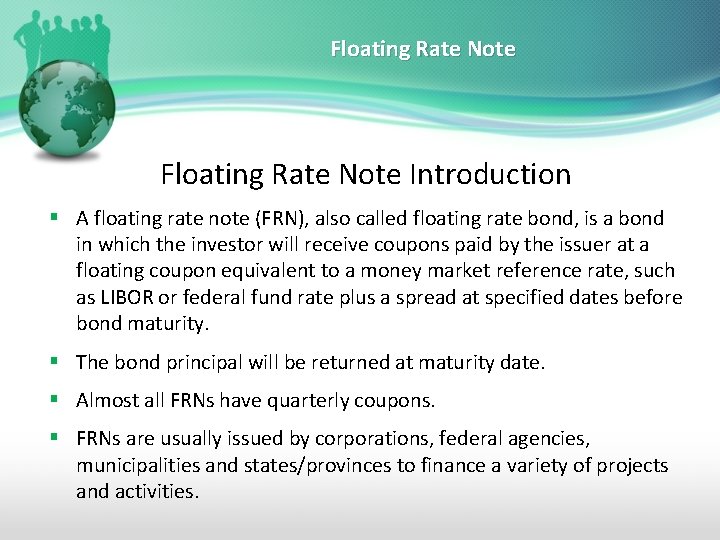 Floating Rate Note Introduction § A floating rate note (FRN), also called floating rate