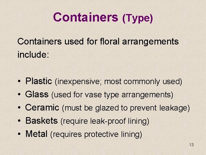 Containers (Type) Containers used for floral arrangements include: • • • Plastic (inexpensive; most