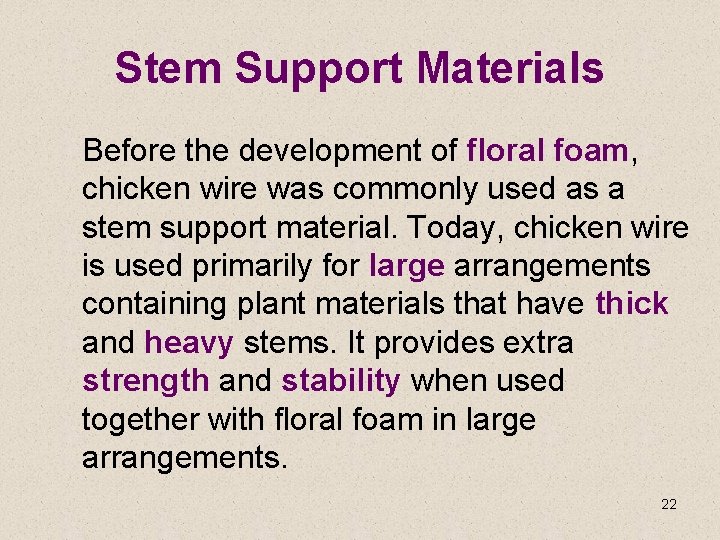 Stem Support Materials Before the development of floral foam, chicken wire was commonly used