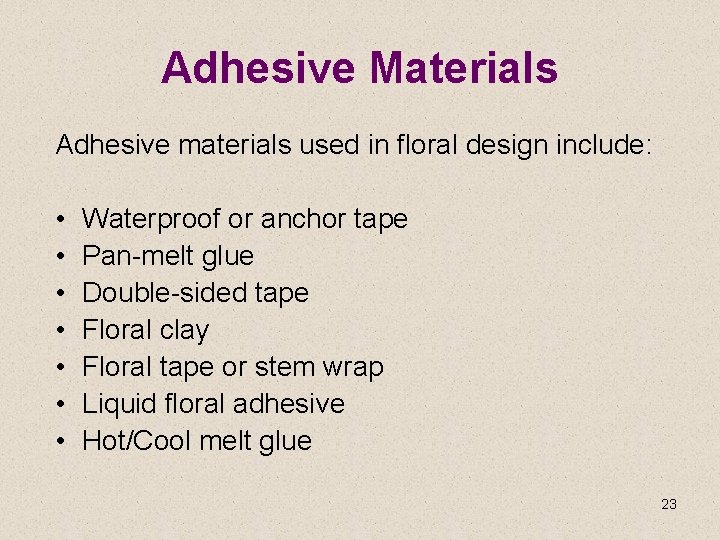 Adhesive Materials Adhesive materials used in floral design include: • • Waterproof or anchor
