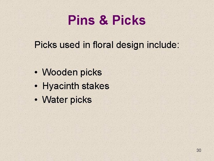 Pins & Picks used in floral design include: • Wooden picks • Hyacinth stakes