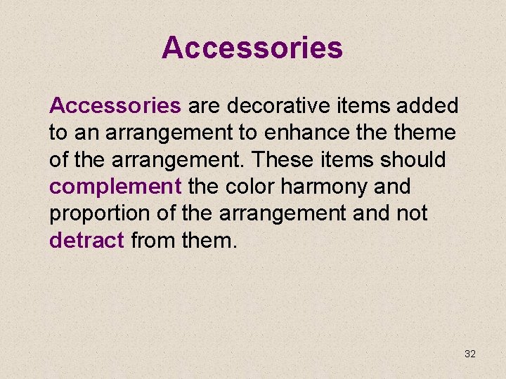 Accessories are decorative items added to an arrangement to enhance theme of the arrangement.