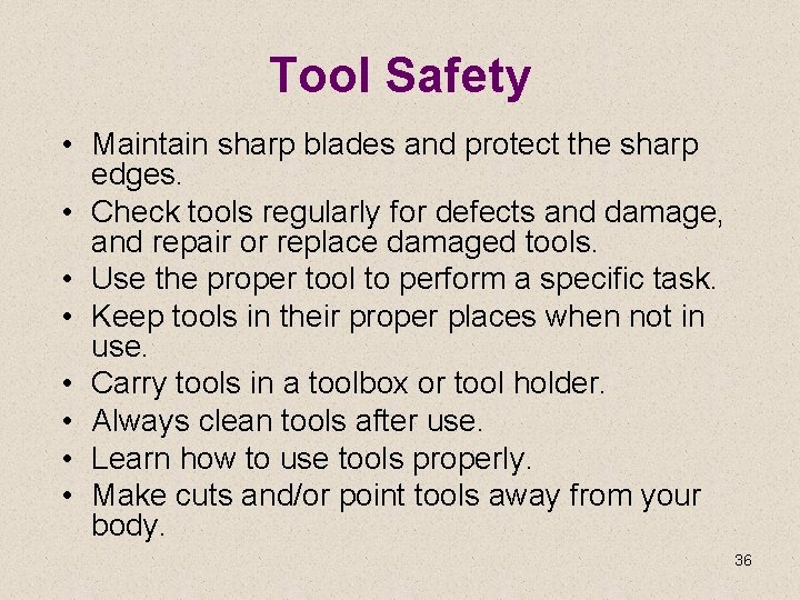 Tool Safety • Maintain sharp blades and protect the sharp edges. • Check tools