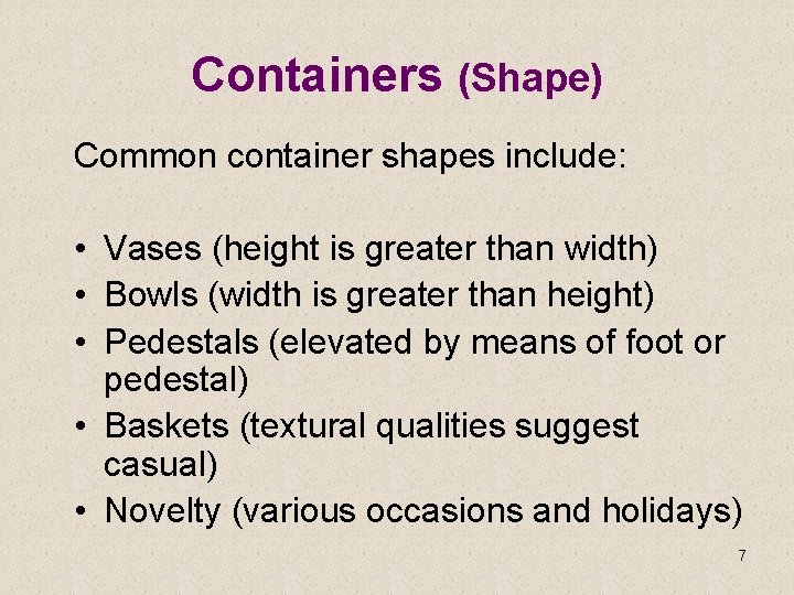 Containers (Shape) Common container shapes include: • Vases (height is greater than width) •