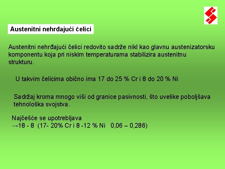Austenitni nehrđajući čelici redovito sadrže nikl kao glavnu austenizatorsku komponentu koja pri niskim temperaturama Austenitni nehrđajući čelici redovito sadrže nikl kao glavnu austenizatorsku komponentu koja pri niskim temperaturama