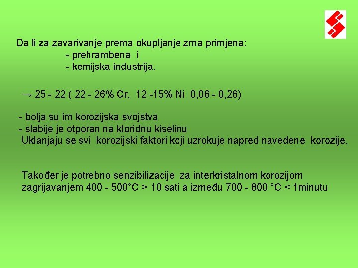 Da li za zavarivanje prema okupljanje zrna primjena: - prehrambena i - kemijska industrija. Da li za zavarivanje prema okupljanje zrna primjena: - prehrambena i - kemijska industrija.
