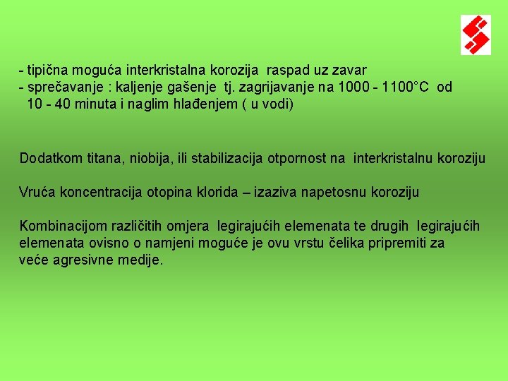 - tipična moguća interkristalna korozija raspad uz zavar - sprečavanje : kaljenje gašenje tj. - tipična moguća interkristalna korozija raspad uz zavar - sprečavanje : kaljenje gašenje tj.