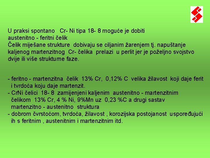 U praksi spontano Cr- Ni tipa 18 - 8 moguće je dobiti austenitno - U praksi spontano Cr- Ni tipa 18 - 8 moguće je dobiti austenitno -