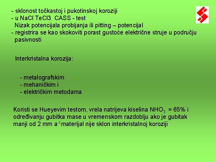 - sklonost točkastoj i pukotinskoj koroziji - u Na. Cl Te. Cl 3 CASS - sklonost točkastoj i pukotinskoj koroziji - u Na. Cl Te. Cl 3 CASS