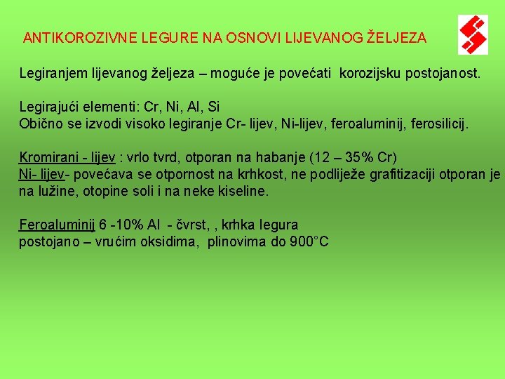 ANTIKOROZIVNE LEGURE NA OSNOVI LIJEVANOG ŽELJEZA Legiranjem lijevanog željeza – moguće je povećati korozijsku ANTIKOROZIVNE LEGURE NA OSNOVI LIJEVANOG ŽELJEZA Legiranjem lijevanog željeza – moguće je povećati korozijsku
