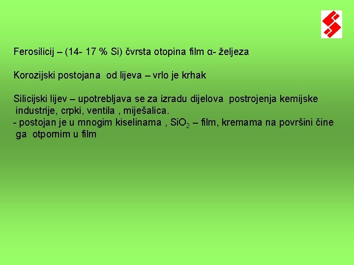 Ferosilicij – (14 - 17 % Si) čvrsta otopina film α- željeza Korozijski postojana Ferosilicij – (14 - 17 % Si) čvrsta otopina film α- željeza Korozijski postojana