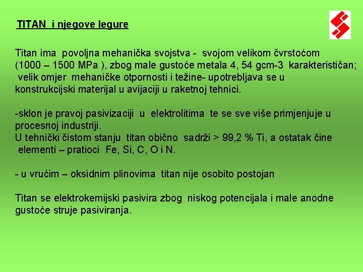 TITAN i njegove legure Titan ima povoljna mehanička svojstva - svojom velikom čvrstoćom (1000 TITAN i njegove legure Titan ima povoljna mehanička svojstva - svojom velikom čvrstoćom (1000
