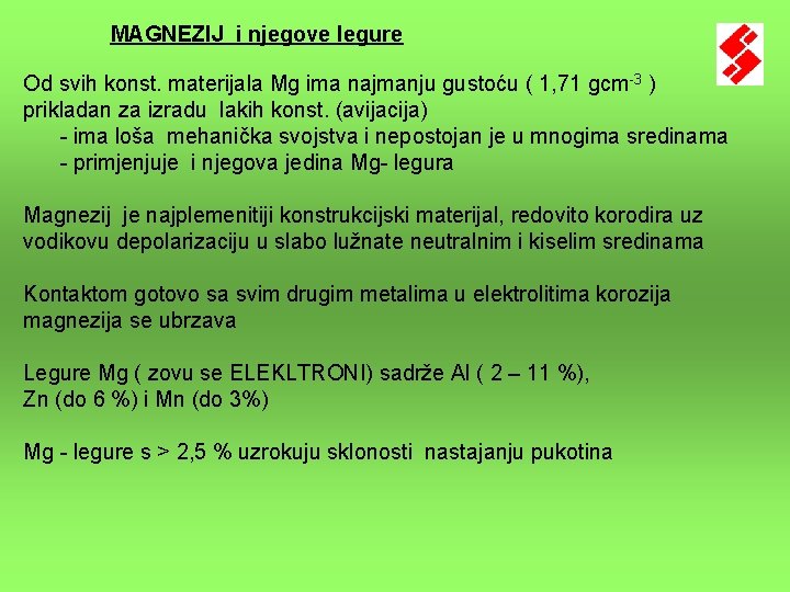 MAGNEZIJ i njegove legure Od svih konst. materijala Mg ima najmanju gustoću ( 1, MAGNEZIJ i njegove legure Od svih konst. materijala Mg ima najmanju gustoću ( 1,