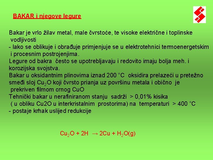 BAKAR i njegove legure Bakar je vrlo žilav metal, male čvrstoće, te visoke električne BAKAR i njegove legure Bakar je vrlo žilav metal, male čvrstoće, te visoke električne