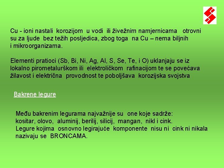 Cu - ioni nastali korozijom u vodi ili živežnim namjernicama otrovni su za ljude Cu - ioni nastali korozijom u vodi ili živežnim namjernicama otrovni su za ljude