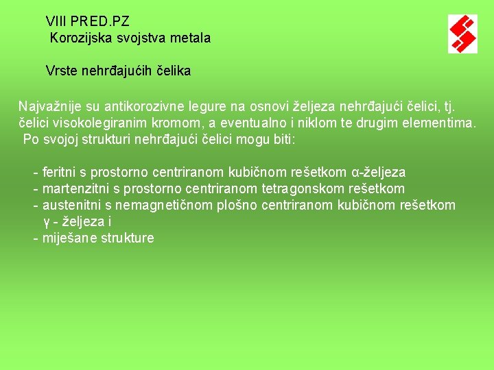 VIII PRED. PZ Korozijska svojstva metala Vrste nehrđajućih čelika Najvažnije su antikorozivne legure na VIII PRED. PZ Korozijska svojstva metala Vrste nehrđajućih čelika Najvažnije su antikorozivne legure na