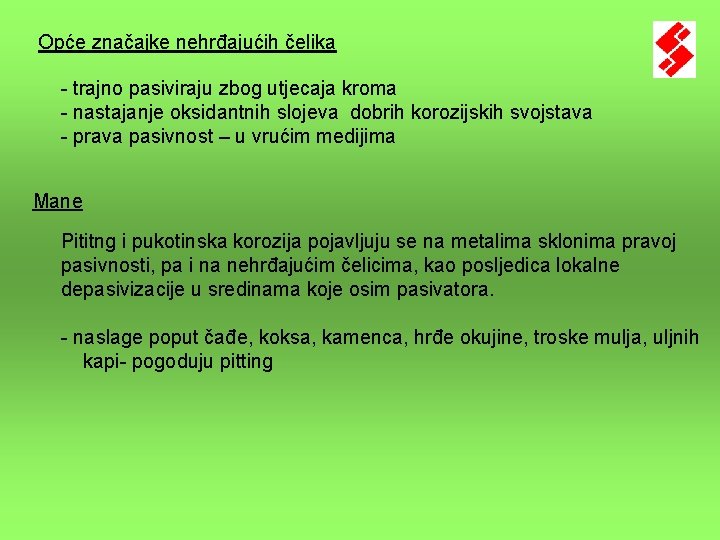 Opće značajke nehrđajućih čelika - trajno pasiviraju zbog utjecaja kroma - nastajanje oksidantnih slojeva Opće značajke nehrđajućih čelika - trajno pasiviraju zbog utjecaja kroma - nastajanje oksidantnih slojeva