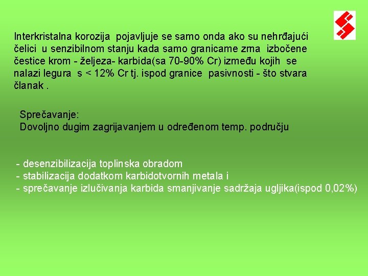 Interkristalna korozija pojavljuje se samo onda ako su nehrđajući čelici u senzibilnom stanju kada Interkristalna korozija pojavljuje se samo onda ako su nehrđajući čelici u senzibilnom stanju kada