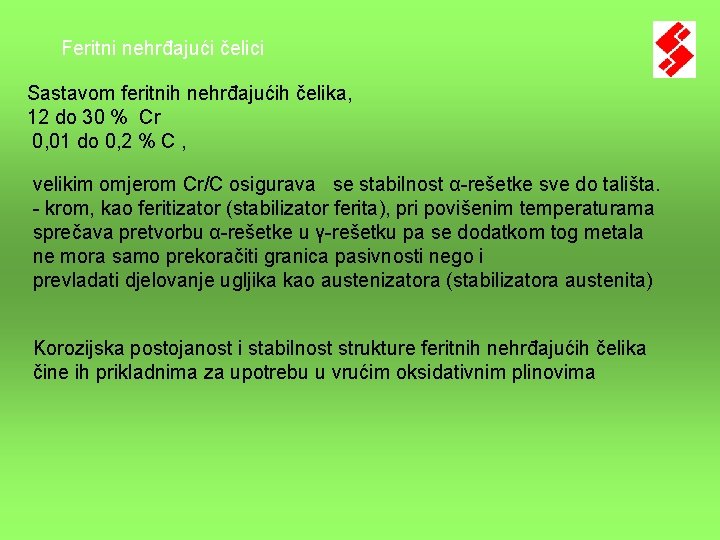 Feritni nehrđajući čelici Sastavom feritnih nehrđajućih čelika, 12 do 30 % Cr 0, 01 Feritni nehrđajući čelici Sastavom feritnih nehrđajućih čelika, 12 do 30 % Cr 0, 01