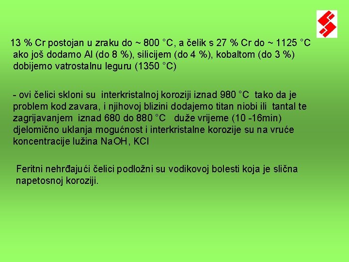 13 % Cr postojan u zraku do ~ 800 °C, a čelik s 27 13 % Cr postojan u zraku do ~ 800 °C, a čelik s 27
