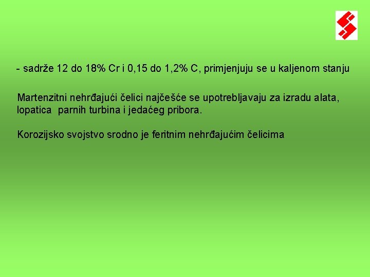 - sadrže 12 do 18% Cr i 0, 15 do 1, 2% C, primjenjuju - sadrže 12 do 18% Cr i 0, 15 do 1, 2% C, primjenjuju