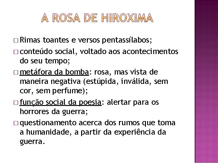 � Rimas toantes e versos pentassílabos; � conteúdo social, voltado aos acontecimentos do seu