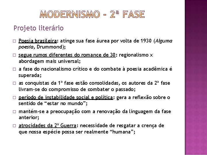 Projeto literário � Poesia brasileira: atinge sua fase áurea por volta de 1930 (Alguma