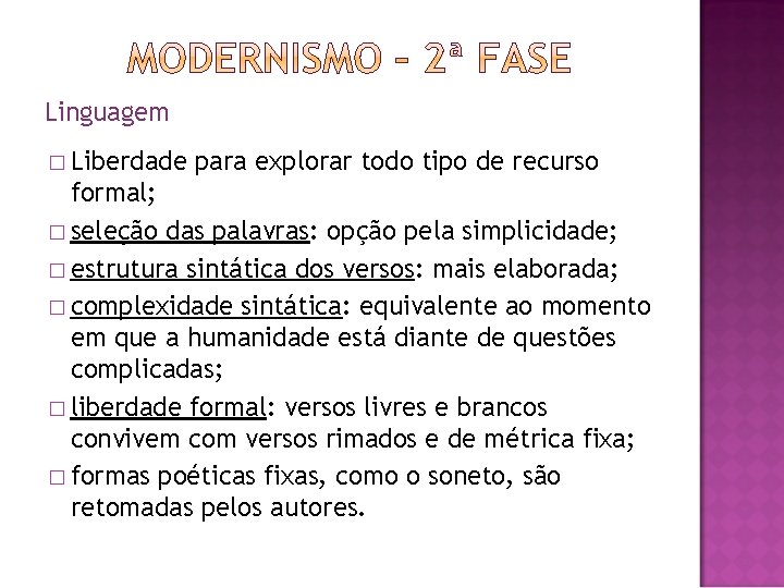 Linguagem � Liberdade para explorar todo tipo de recurso formal; � seleção das palavras: