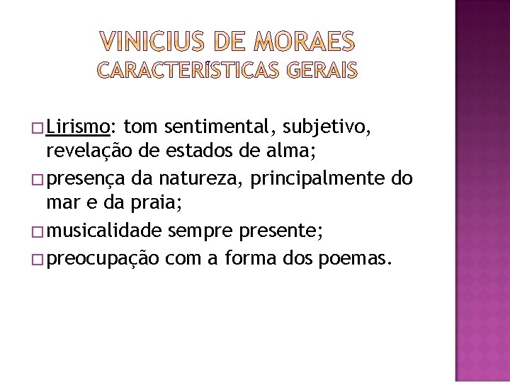 �Lirismo: tom sentimental, subjetivo, revelação de estados de alma; �presença da natureza, principalmente do