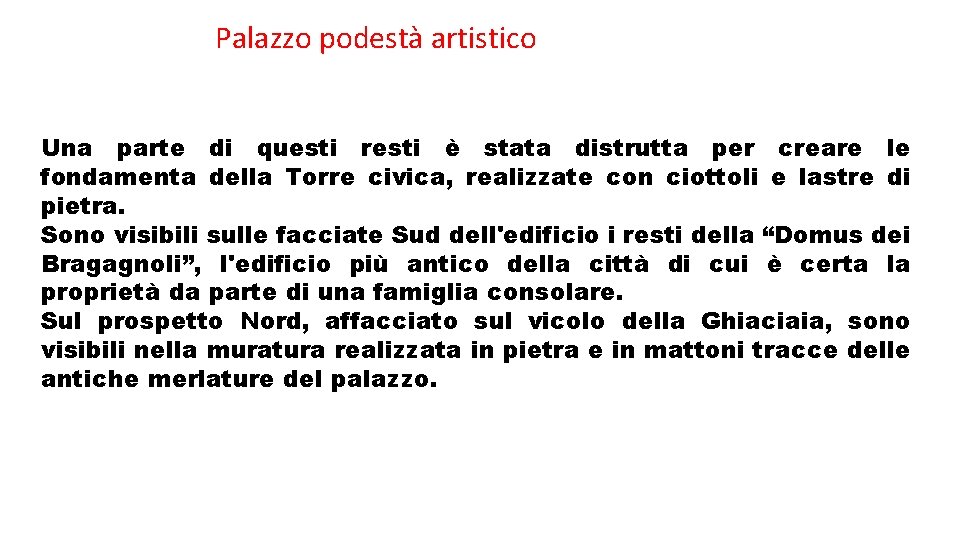 Palazzo podestà artistico Una parte di questi resti è stata distrutta per creare le