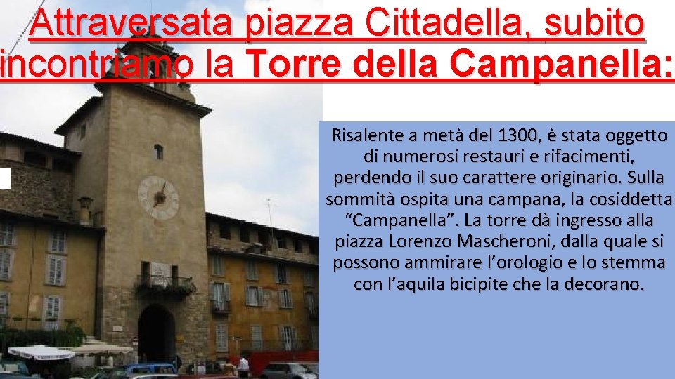 Attraversata piazza Cittadella, subito incontriamo la Torre della Campanella: Risalente a metà del 1300,