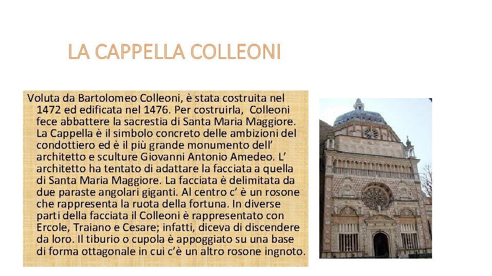 LA CAPPELLA COLLEONI Voluta da Bartolomeo Colleoni, è stata costruita nel 1472 ed edificata