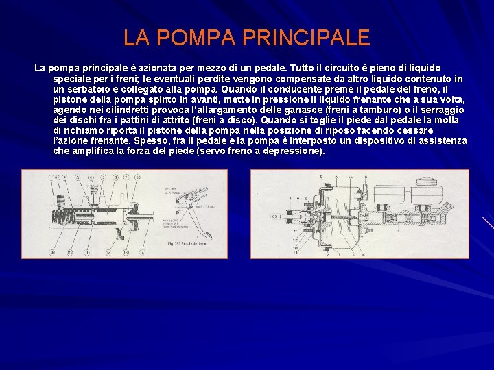 LA POMPA PRINCIPALE La pompa principale è azionata per mezzo di un pedale. Tutto