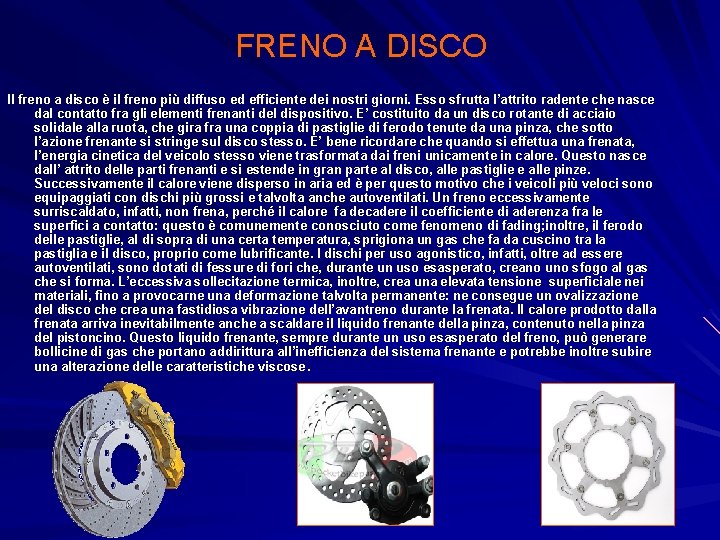 FRENO A DISCO Il freno a disco è il freno più diffuso ed efficiente