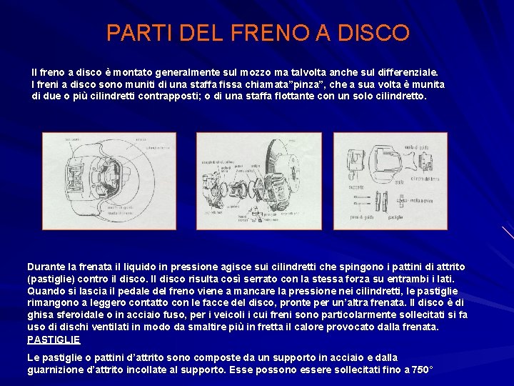 PARTI DEL FRENO A DISCO Il freno a disco è montato generalmente sul mozzo