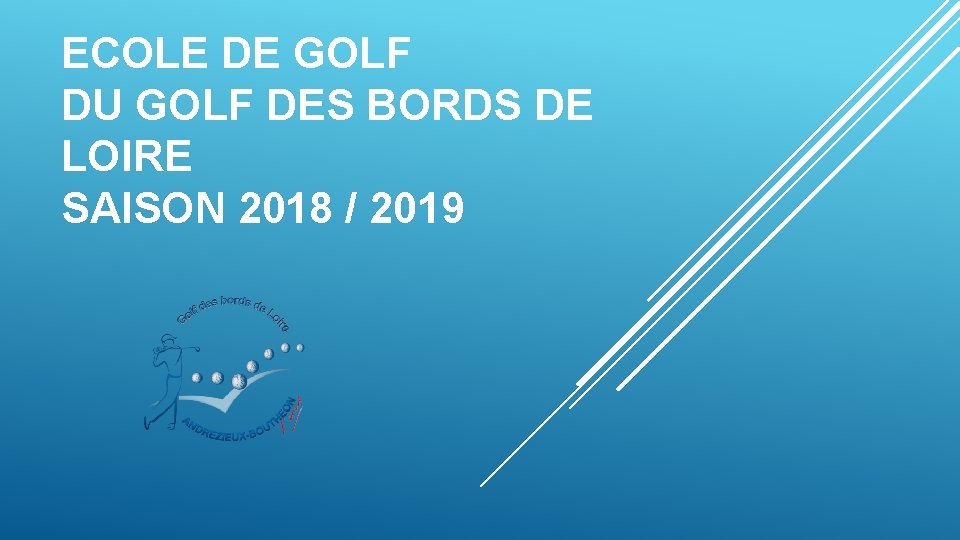 ECOLE DE GOLF DU GOLF DES BORDS DE LOIRE SAISON 2018 / 2019 