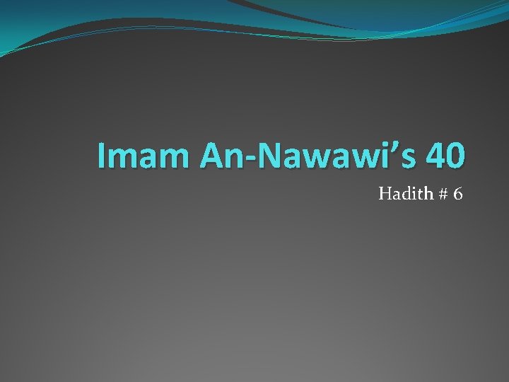 Imam An-Nawawi’s 40 Hadith # 6 