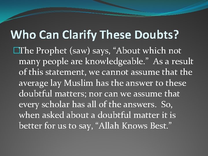 Who Can Clarify These Doubts? �The Prophet (saw) says, “About which not many people