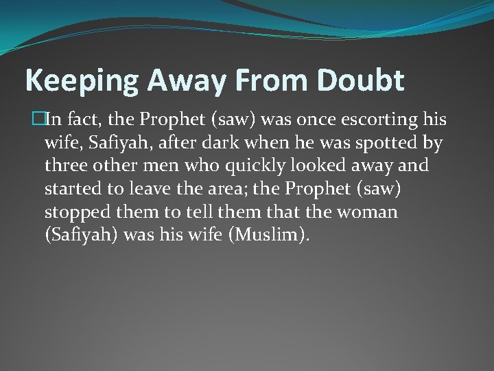 Keeping Away From Doubt �In fact, the Prophet (saw) was once escorting his wife,