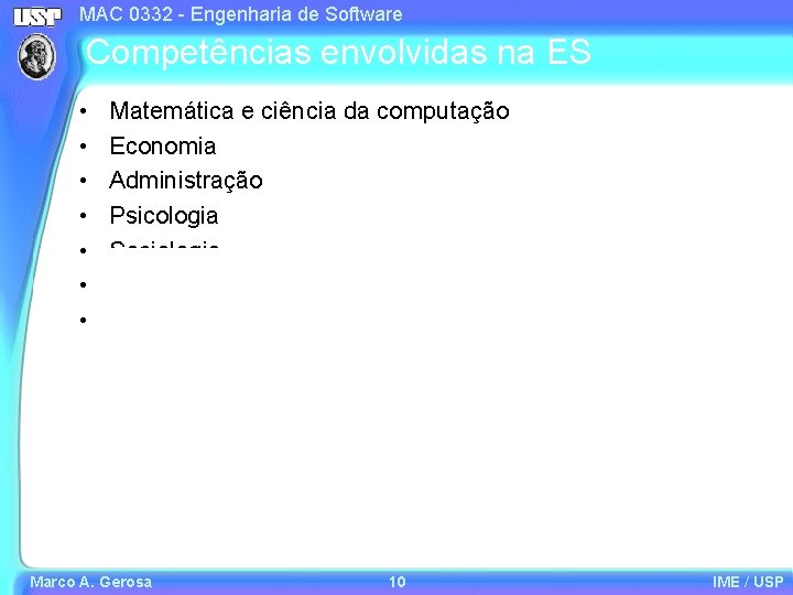 MAC 0332 - Engenharia de Software Competências envolvidas na ES • • Matemática e