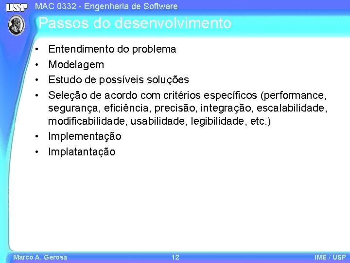 MAC 0332 - Engenharia de Software Passos do desenvolvimento • • Entendimento do problema
