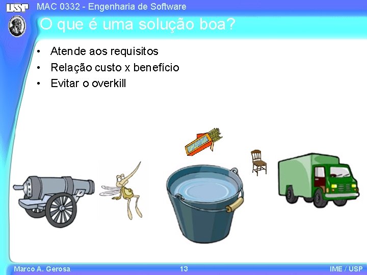 MAC 0332 - Engenharia de Software O que é uma solução boa? • Atende