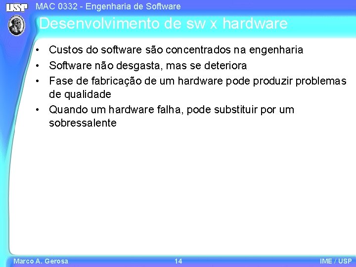 MAC 0332 - Engenharia de Software Desenvolvimento de sw x hardware • Custos do