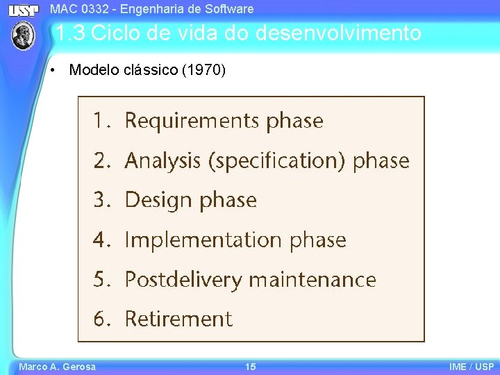 MAC 0332 - Engenharia de Software 1. 3 Ciclo de vida do desenvolvimento •