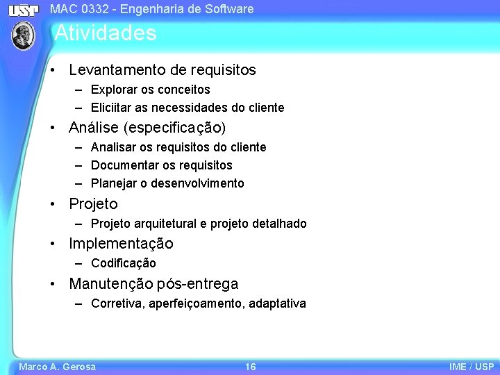 MAC 0332 - Engenharia de Software Atividades • Levantamento de requisitos – Explorar os